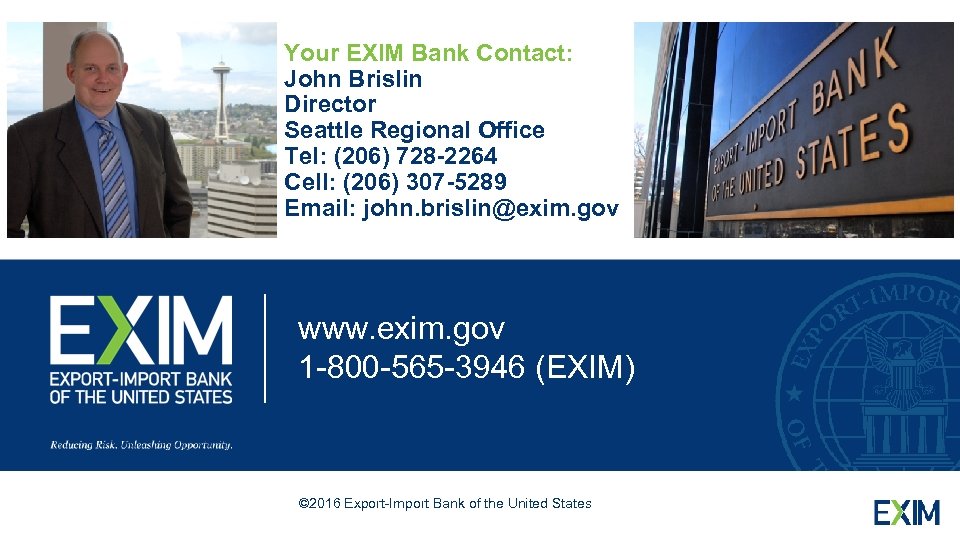 Photo Your EXIM Bank Contact: John Brislin Director Seattle Regional Office Tel: (206) 728