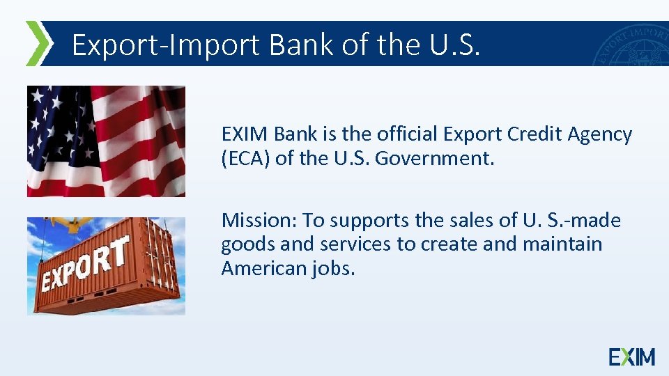 Export-Import Bank of the U. S. EXIM Bank is the official Export Credit Agency