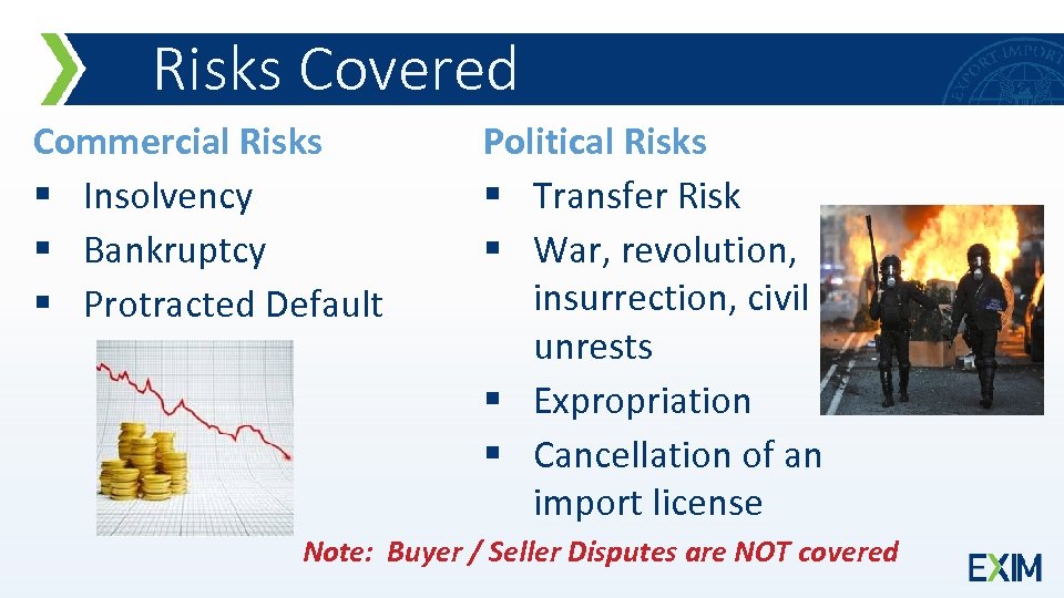 Risks Covered Commercial Risks § Insolvency § Bankruptcy § Protracted Default Political Risks §