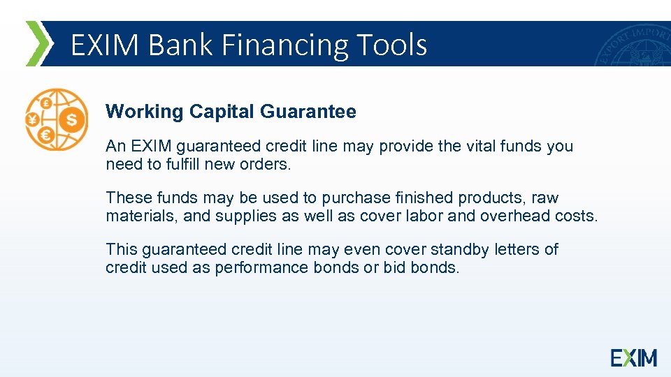 EXIM Bank Financing Tools Working Capital Guarantee An EXIM guaranteed credit line may provide