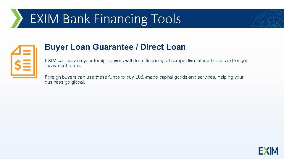 EXIM Bank Financing Tools Buyer Loan Guarantee / Direct Loan EXIM can provide your