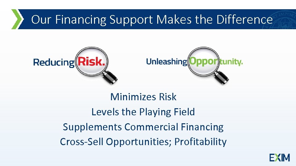 Our Financing Support Makes the Difference Minimizes Risk Levels the Playing Field Supplements Commercial