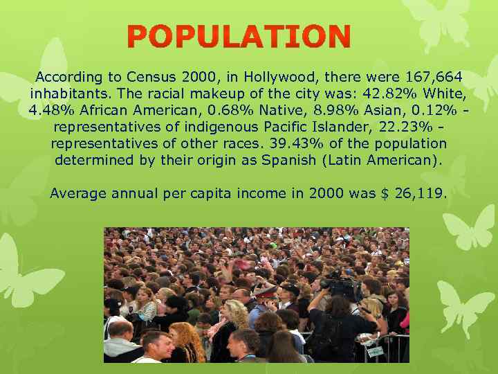 According to Census 2000, in Hollywood, there were 167, 664 inhabitants. The racial makeup