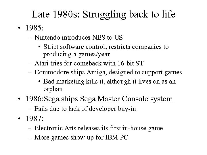 Late 1980 s: Struggling back to life • 1985: – Nintendo introduces NES to