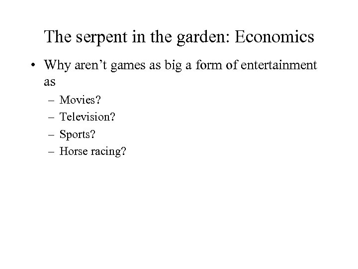 The serpent in the garden: Economics • Why aren’t games as big a form
