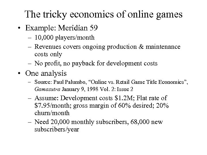The tricky economics of online games • Example: Meridian 59 – 10, 000 players/month