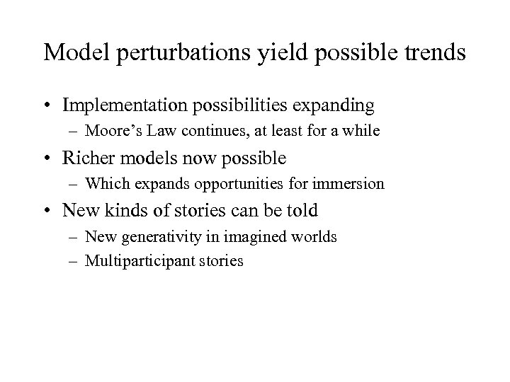 Model perturbations yield possible trends • Implementation possibilities expanding – Moore’s Law continues, at