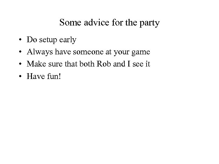 Some advice for the party • • Do setup early Always have someone at