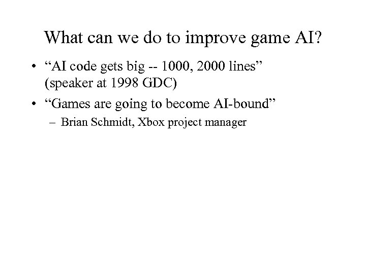 What can we do to improve game AI? • “AI code gets big --