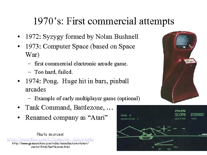 1970’s: First commercial attempts • 1972: Syzygy formed by Nolan Bushnell • 1973: Computer