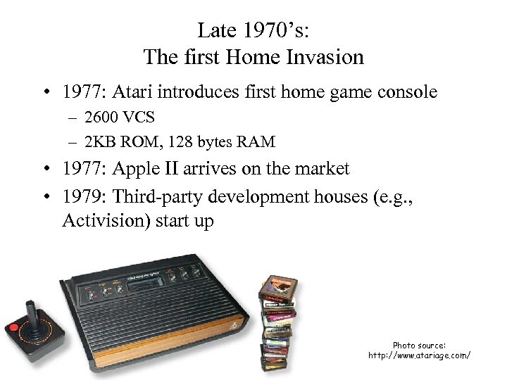 Late 1970’s: The first Home Invasion • 1977: Atari introduces first home game console