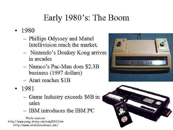 Early 1980’s: The Boom • 1980 – Phillips Odyssey and Mattel Intellivision reach the