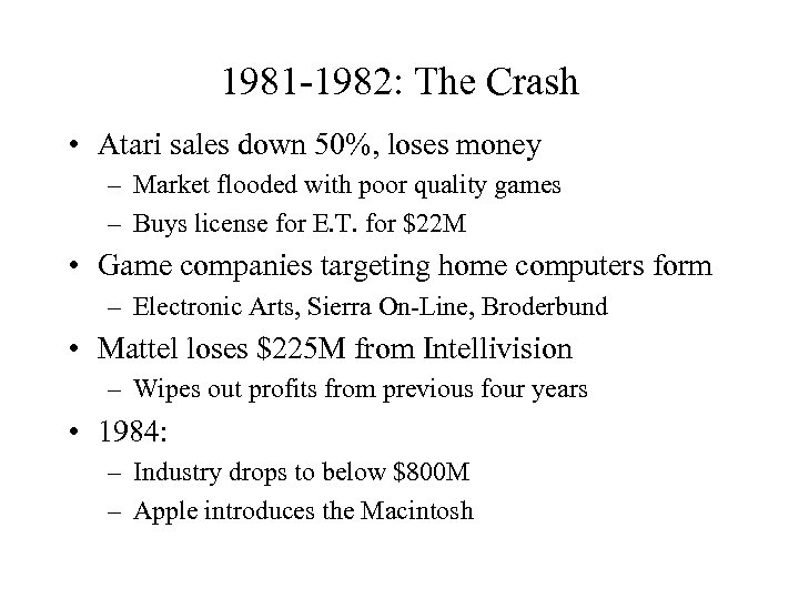 1981 -1982: The Crash • Atari sales down 50%, loses money – Market flooded