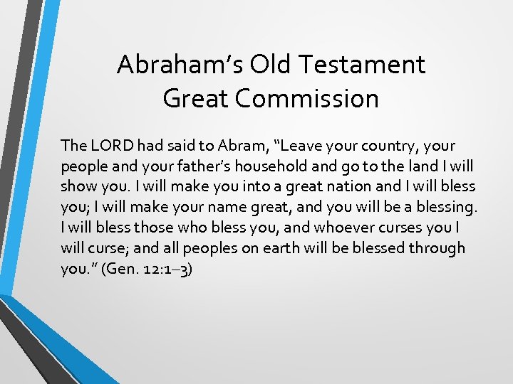 Abraham’s Old Testament Great Commission The LORD had said to Abram, “Leave your country,