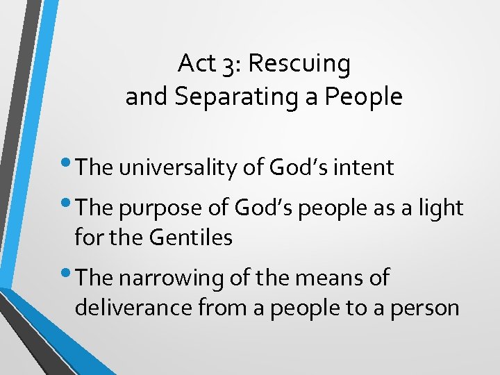Act 3: Rescuing and Separating a People • The universality of God’s intent •