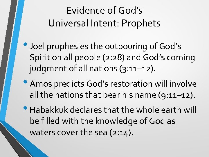Evidence of God’s Universal Intent: Prophets • Joel prophesies the outpouring of God’s Spirit