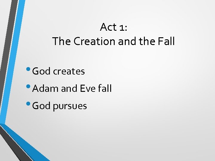 Act 1: The Creation and the Fall • God creates • Adam and Eve