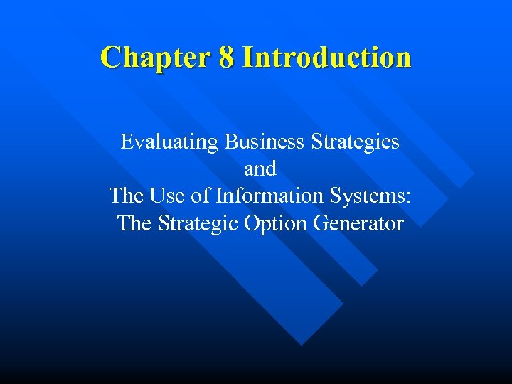 Chapter 8 Introduction Evaluating Business Strategies and The Use of Information Systems: The Strategic