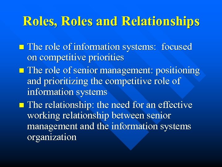 Roles, Roles and Relationships The role of information systems: focused on competitive priorities n