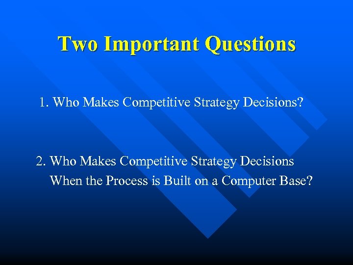 Two Important Questions 1. Who Makes Competitive Strategy Decisions? 2. Who Makes Competitive Strategy