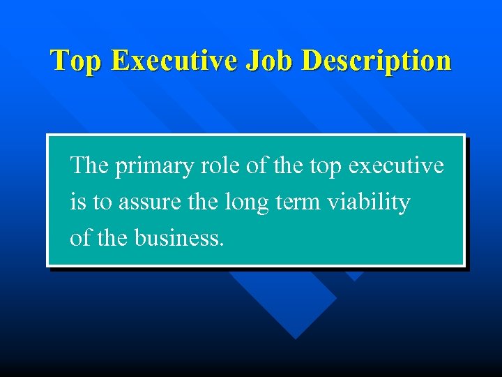 Top Executive Job Description The primary role of the top executive is to assure