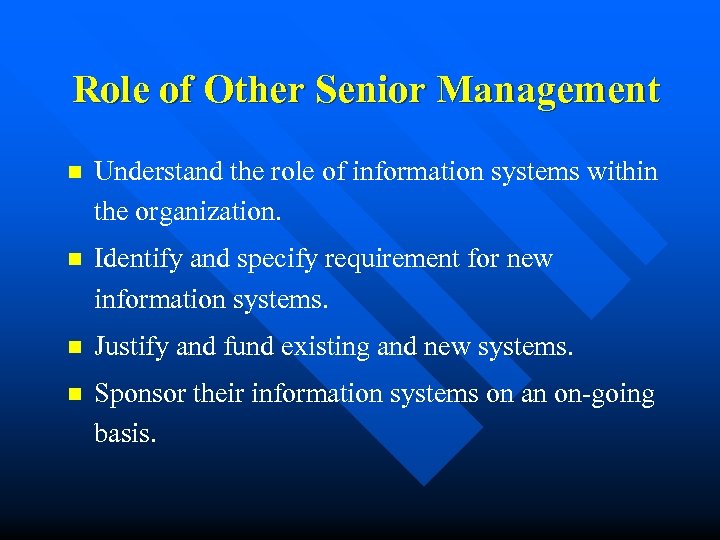 Role of Other Senior Management n Understand the role of information systems within the