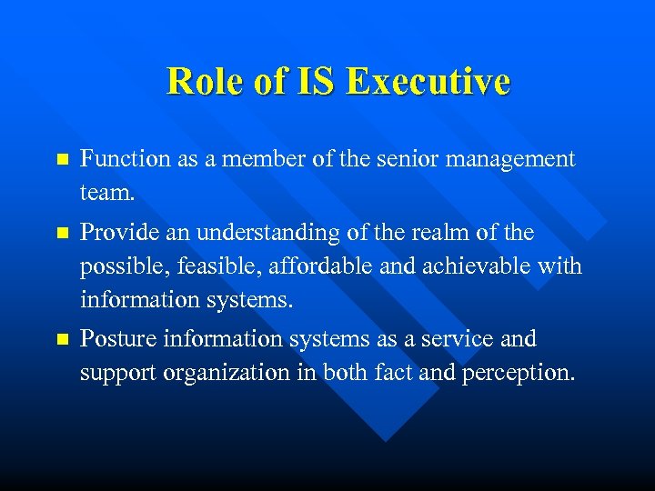 Role of IS Executive n Function as a member of the senior management team.