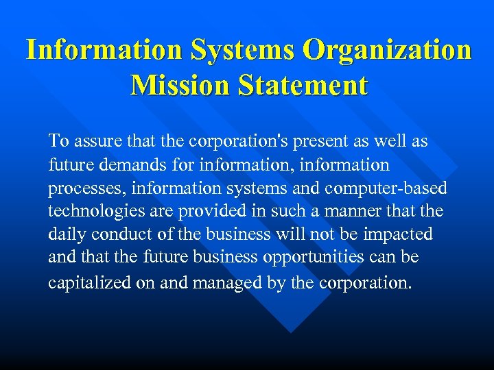 Information Systems Organization Mission Statement To assure that the corporation's present as well as
