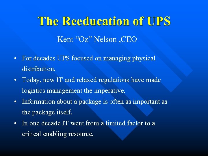 The Reeducation of UPS Kent “Oz” Nelson , CEO • For decades UPS focused