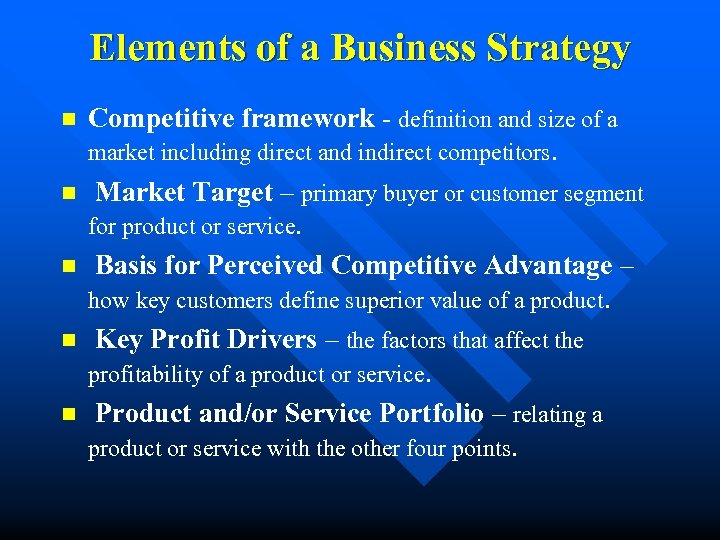 Elements of a Business Strategy n n n Competitive framework - definition and size