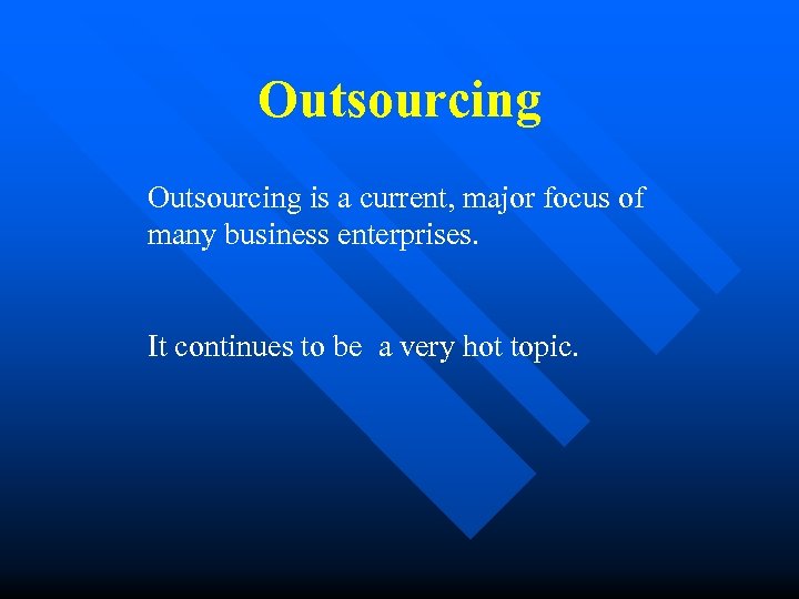 Outsourcing is a current, major focus of many business enterprises. It continues to be