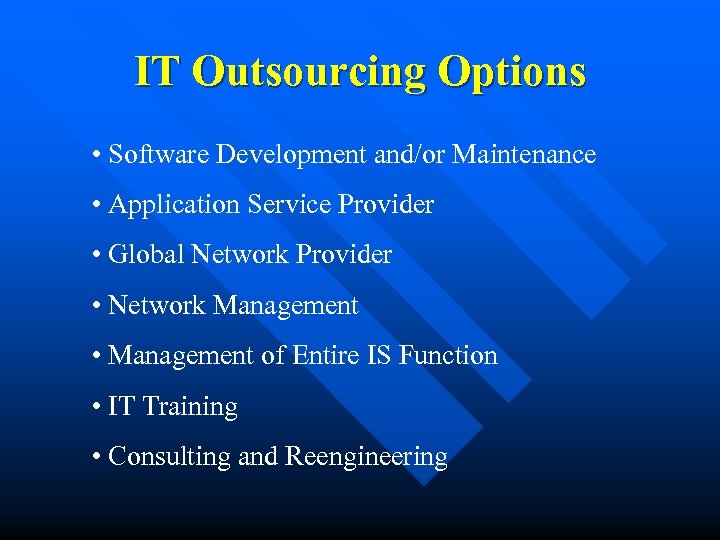 IT Outsourcing Options • Software Development and/or Maintenance • Application Service Provider • Global