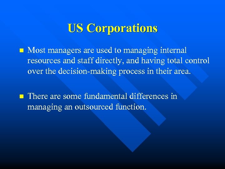 US Corporations n Most managers are used to managing internal resources and staff directly,