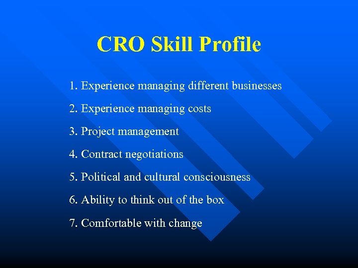 CRO Skill Profile 1. Experience managing different businesses 2. Experience managing costs 3. Project
