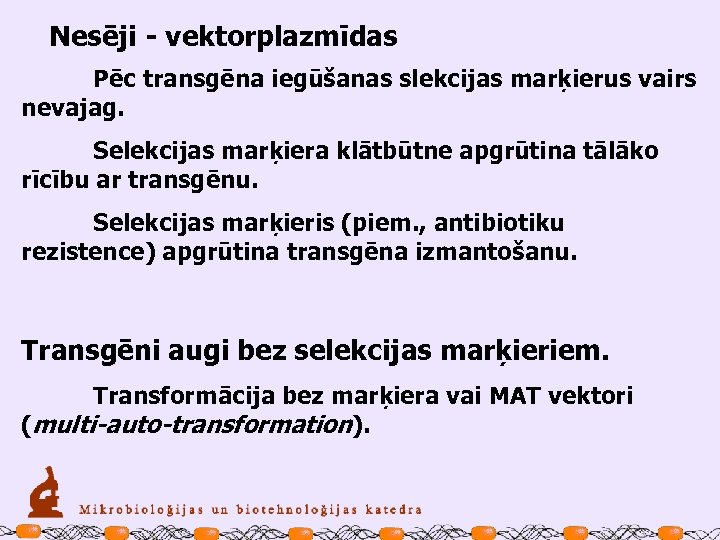 Nesēji - vektorplazmīdas Pēc transgēna iegūšanas slekcijas marķierus vairs nevajag. Selekcijas marķiera klātbūtne apgrūtina