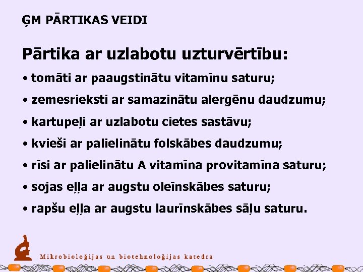 ĢM PĀRTIKAS VEIDI Pārtika ar uzlabotu uzturvērtību: • tomāti ar paaugstinātu vitamīnu saturu; •