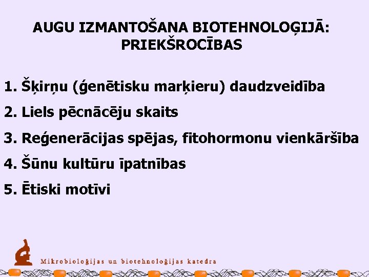 AUGU IZMANTOŠANA BIOTEHNOLOĢIJĀ: PRIEKŠROCĪBAS 1. Šķirņu (ģenētisku marķieru) daudzveidība 2. Liels pēcnācēju skaits 3.