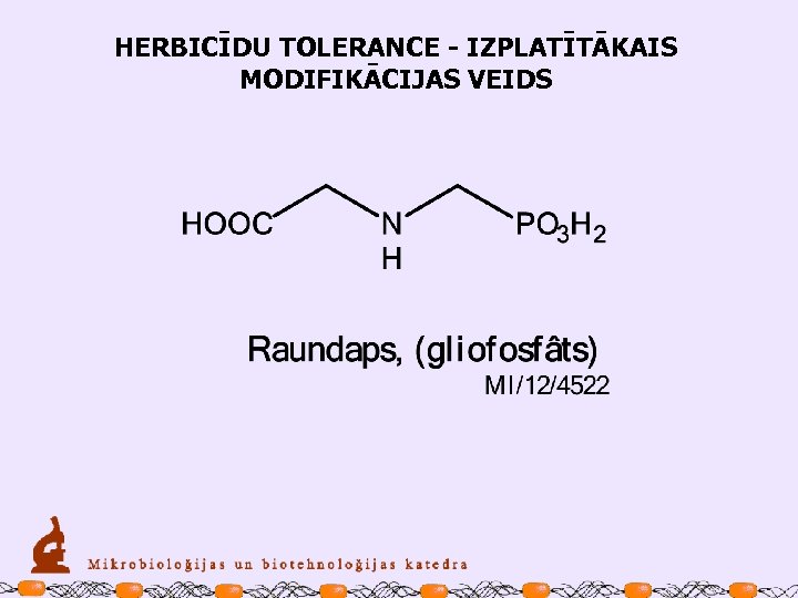 HERBICĪDU TOLERANCE - IZPLATĪTĀKAIS MODIFIKĀCIJAS VEIDS 