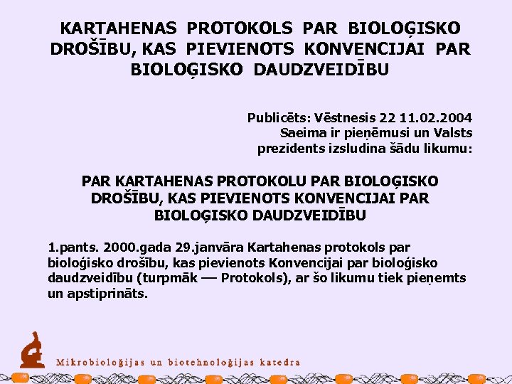 KARTAHENAS PROTOKOLS PAR BIOLOĢISKO DROŠĪBU, KAS PIEVIENOTS KONVENCIJAI PAR BIOLOĢISKO DAUDZVEIDĪBU Publicēts: Vēstnesis 22