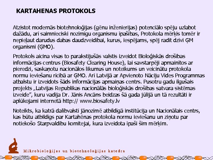 KARTAHENAS PROTOKOLS Atzīstot modernās biotehnoloģijas (gēnu inženierijas) potenciālo spēju uzlabot dažādu, arī saimnieciski nozīmīgu