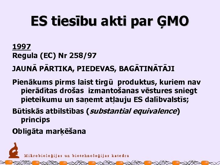 ES tiesību akti par ĢMO 1997 Regula (EC) Nr 258/97 JAUNĀ PĀRTIKA, PIEDEVAS, BAGĀTINĀTĀJI