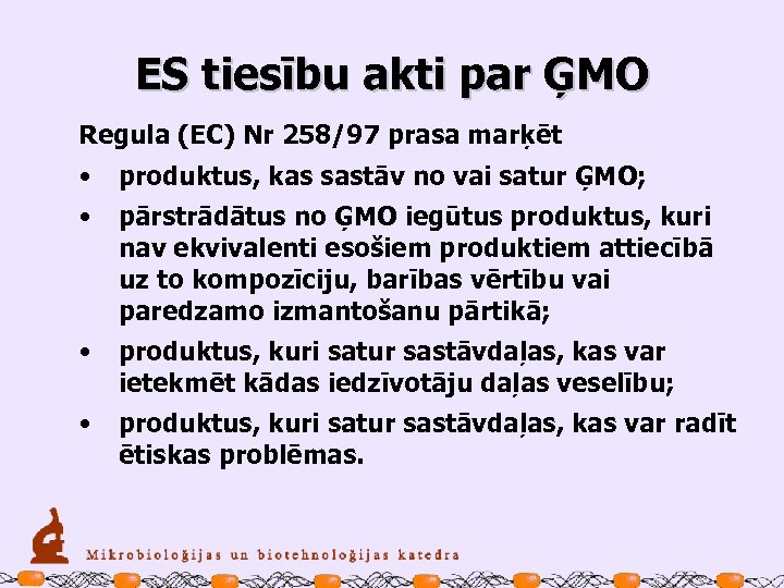 ES tiesību akti par ĢMO Regula (EC) Nr 258/97 prasa marķēt • produktus, kas