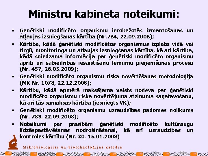Ministru kabineta noteikumi: • • • Ģenētiski modificēto organismu ierobežotās izmantošanas un atļaujas izsniegšanas