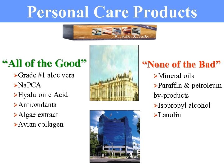 Personal Care Products “All of the Good” ØGrade #1 aloe vera ØNa. PCA ØHyaluronic