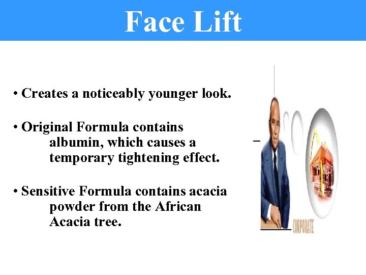 Face Lift • Creates a noticeably younger look. • Original Formula contains albumin, which