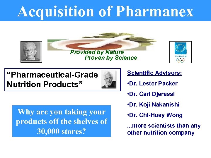 Acquisition of Pharmanex Provided by Nature Proven by Science “Pharmaceutical-Grade Nutrition Products” Scientific Advisors: