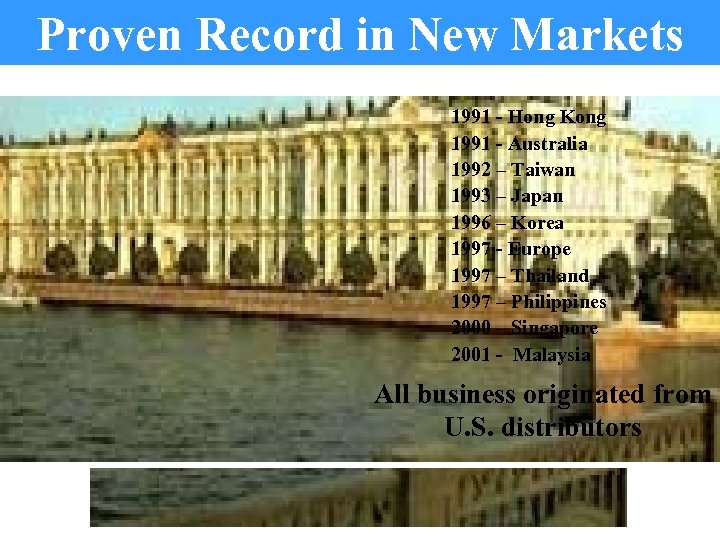 Proven Record in New Markets 1991 - Hong Kong 1991 - Australia 1992 –