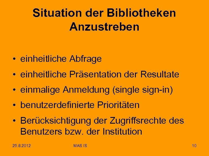 Situation der Bibliotheken Anzustreben • einheitliche Abfrage • einheitliche Präsentation der Resultate • einmalige