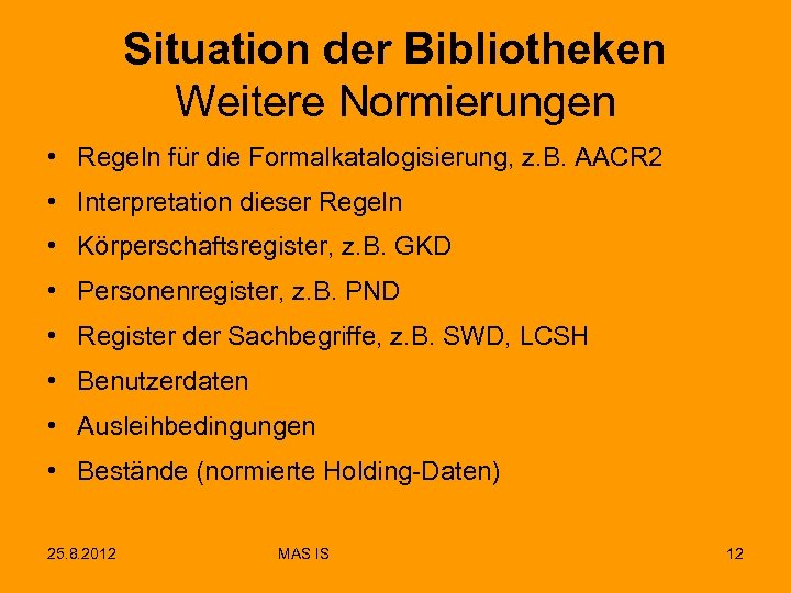 Situation der Bibliotheken Weitere Normierungen • Regeln für die Formalkatalogisierung, z. B. AACR 2