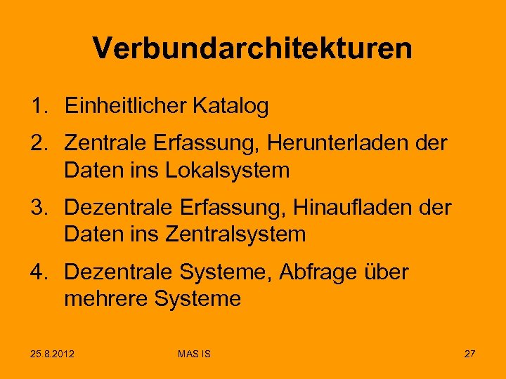Verbundarchitekturen 1. Einheitlicher Katalog 2. Zentrale Erfassung, Herunterladen der Daten ins Lokalsystem 3. Dezentrale